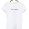 drive sober t-shirt