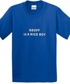 geoff is a nice boy tshirt