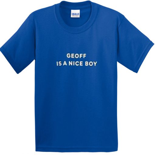 geoff is a nice boy tshirt