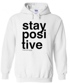 stay positive hoodie