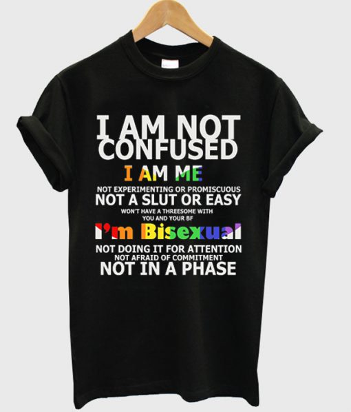 i am not confused t-shirt