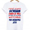 i don't always scream cuss and yell t-shirt