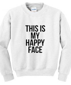 this is my happy face sweatshirt