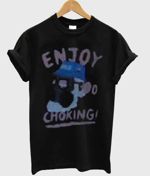 enjoy choking t-shirt