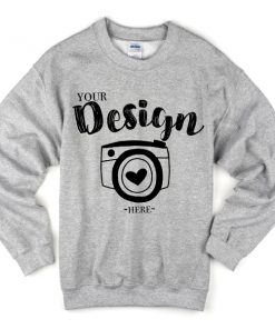 your design here sweatshirt