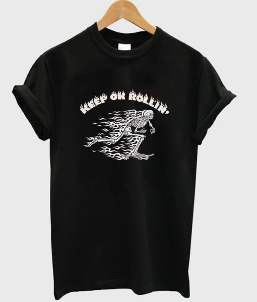 keep on rollin t-shirt