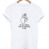 no job is finished t-shirt