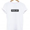 problem- t-shirt