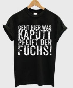 geht hier was kaputt t-shirt