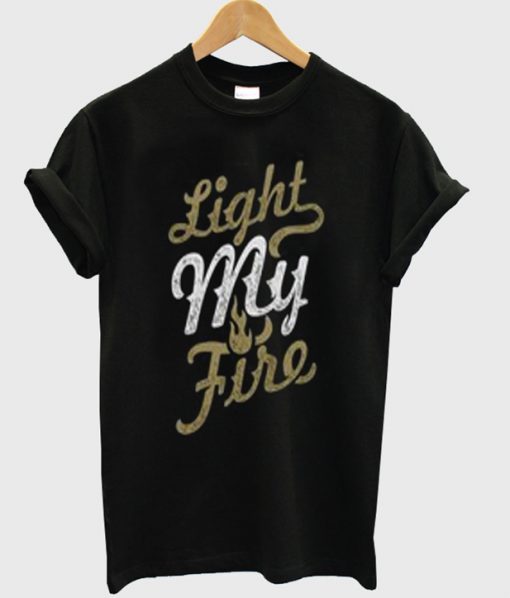 light my fire t-shirt