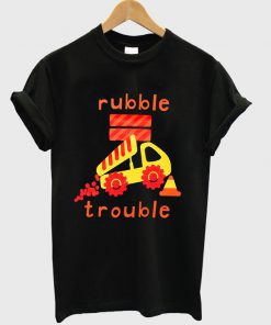 rubble trouble t-shirt