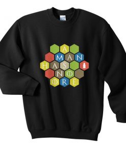 a man has no ore sweatshirt