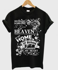 because someone i love is in heaven t-shirt