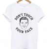 don't touch your face t-shirt