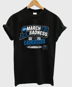 march sadness 2020 t-shirt