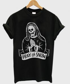 pray for snow t-shirt