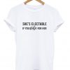 she's electable if you vote for her t-shirt