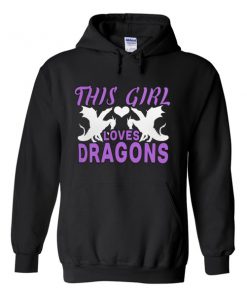 this girl loves dragons hoodie