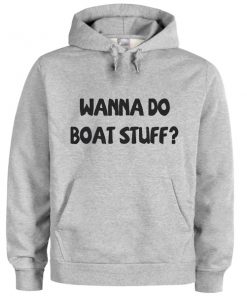 wanna do boat stuff hoodie
