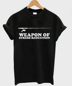 weapon of stress reduction t-shirt
