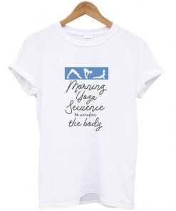 morning yoga secuence to awaken the body t-shirt