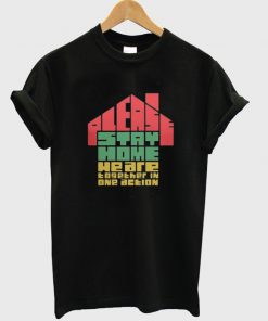 please stay home we are together in one action t-shirt