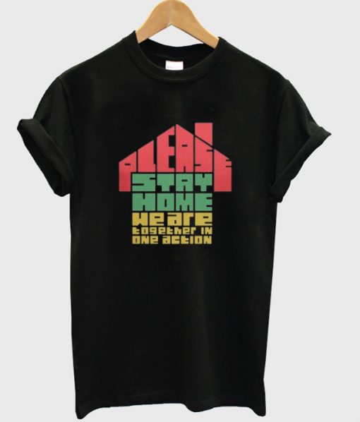 please stay home we are together in one action t-shirt