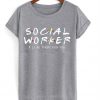 social worker i'll be there for you t-shirt