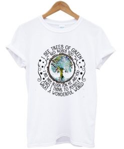 i see trees of green t-shirt