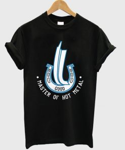 good master of hot metal t-shirt