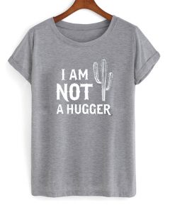 i am not hugger t-shirt