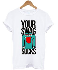 your swag sucks t-shirt