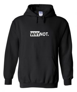 why not hoodie