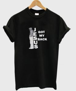 jesus got my back t-shirt