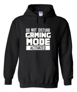 do not disturb gaming mode activated hoodie