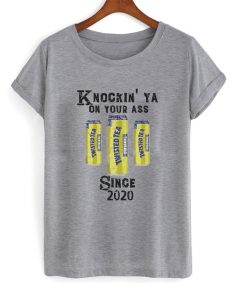 knockin' ya on your ass since 2020 t-shirt