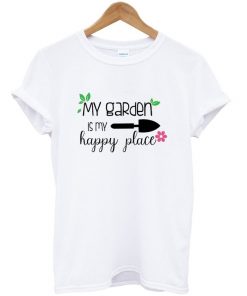 my garden is my happy place t-shirt