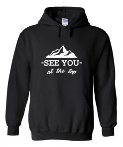 see you at the top hoodie