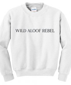 wild aloof rebel sweatshirt