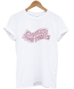 exercise your rights t-shirt