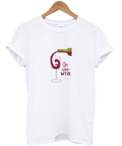 on the wive wine t-shirt