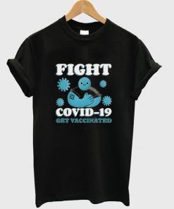 fight covid-19 get vaccinated t-shirt