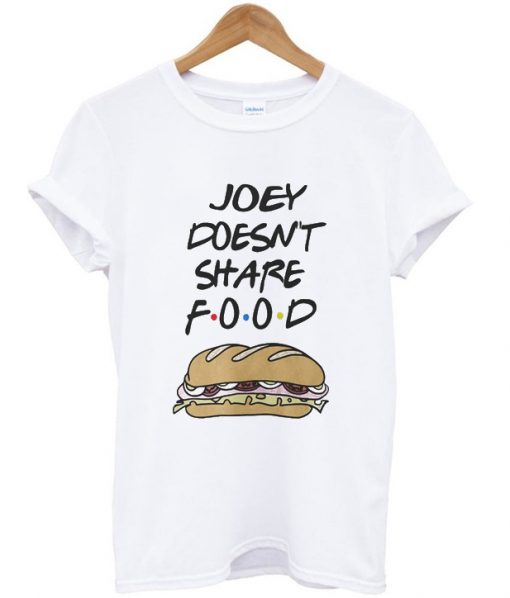 friend tv serious joey doesn't share food t-shirt