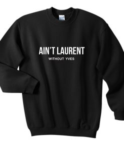 Ain’t Laurent Without Yves Sweatshirt