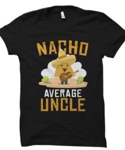 Nacho Average Uncle T Shirt