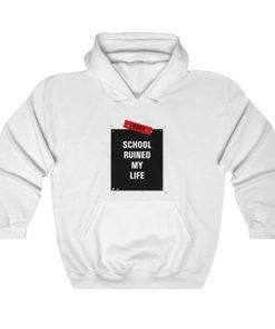 school ruined my life hoodie