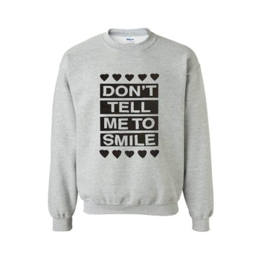 Don’t Tell Me to Smile Sweatshirt