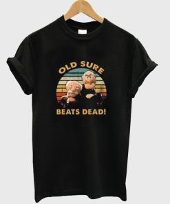 Old Sure Beats Dead T Shirt