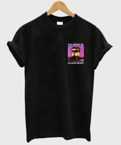 you broke my fucking heart shirt