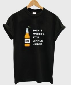 Dont Worry Its Apple Juice T Shirt